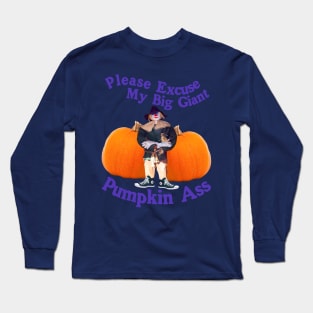 Please Excuse My Giant Pumpkin A$$ - Spooky Halloween Funny Humor Long Sleeve T-Shirt